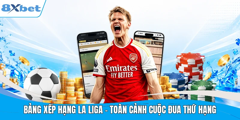 Bảng Xếp Hạng La Liga