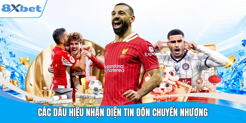 Các dấu hiệu nhận diện tin đồn chuyển nhượng