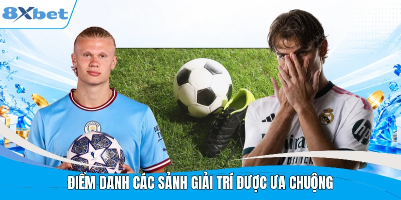 Điểm danh các sảnh giải trí được ưa chuộng