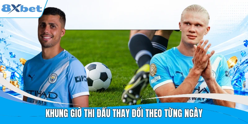 Khung giờ thi đấu thay đổi theo từng ngày