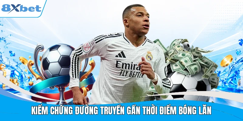 Kiểm chứng đường truyền gần thời điểm bóng lăn