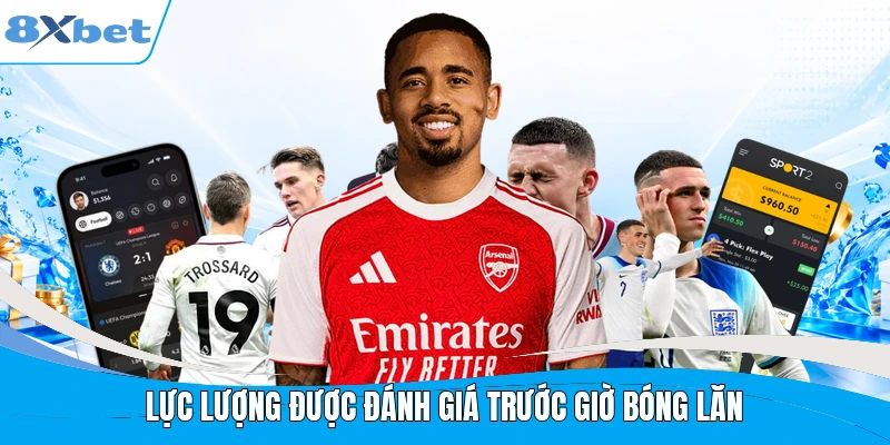 Lực lượng được đánh giá trước giờ bóng lăn